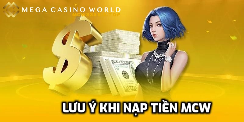 Cách thức nạp tiền tài khoản MCW dễ dàng, nhiều phương thức 4 Một số lưu ý khi nạp tiền