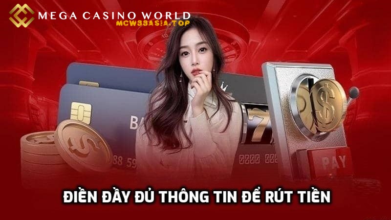 Rút tiền tài khoản MCW nhanh chóng và đơn giản cho cược thủ 3 Điền đầy đủ thông tin để giao dịch