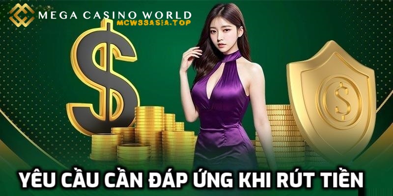 Rút tiền tài khoản MCW nhanh chóng và đơn giản cho cược thủ 1 Quy định rút tiền tại MCW